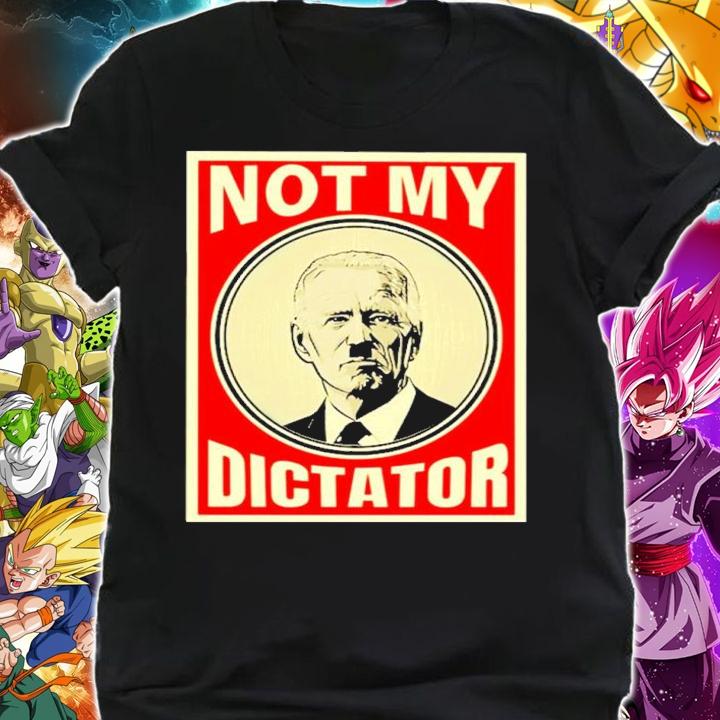 Joe Biden Not My Dictator Shirt t-shirt shirt