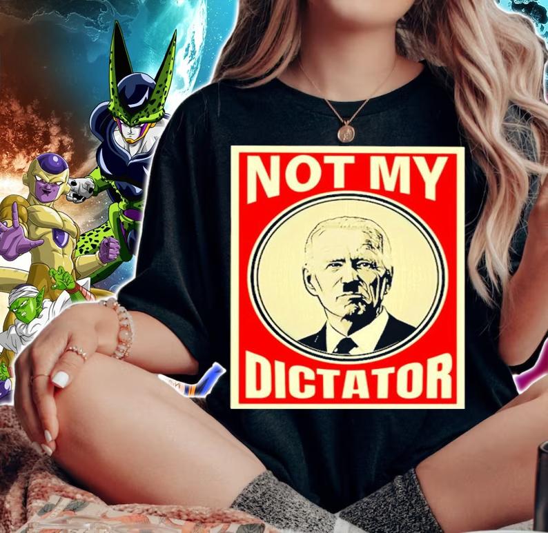 Joe Biden Not My Dictator Shirt t-shirt woman shirt