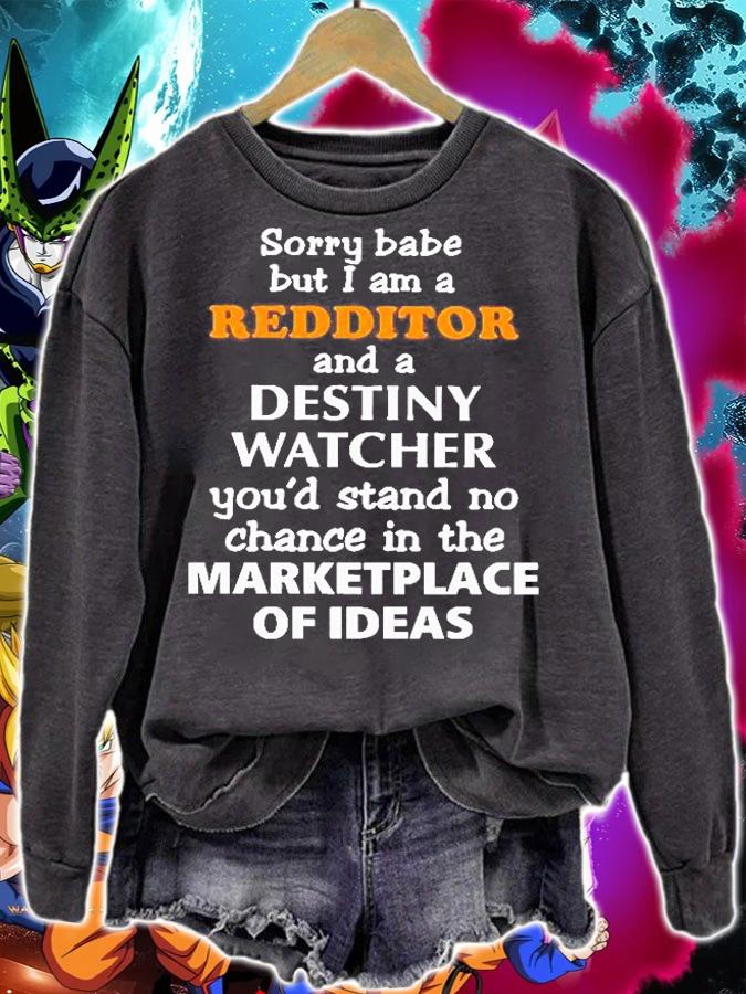 Sorry Babe But I Am A Redditor And A Destiny Watcher Youd Stand No Chance In The Marketplace Of Ideas T-Shirt t-shirt sweatshirt