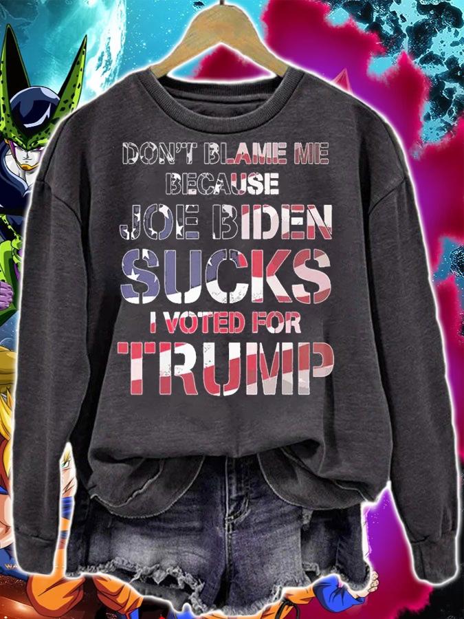Don't Blame Me Because Joe Biden Sucks I Voted For Trump Vintage T-Shirt t-shirt sweatshirt