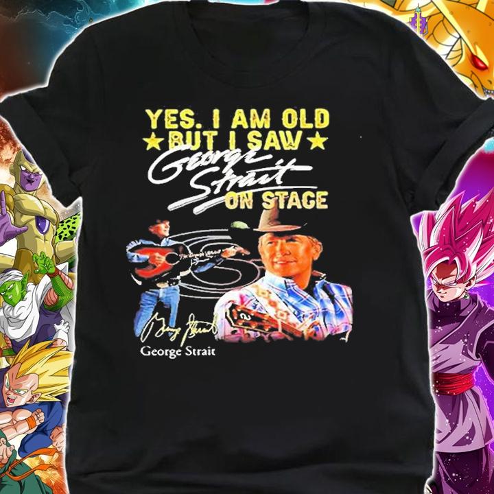 George Strait Yes I Am Old But I Saw George Strait On Stage Signature T-Shirt t-shirt shirt