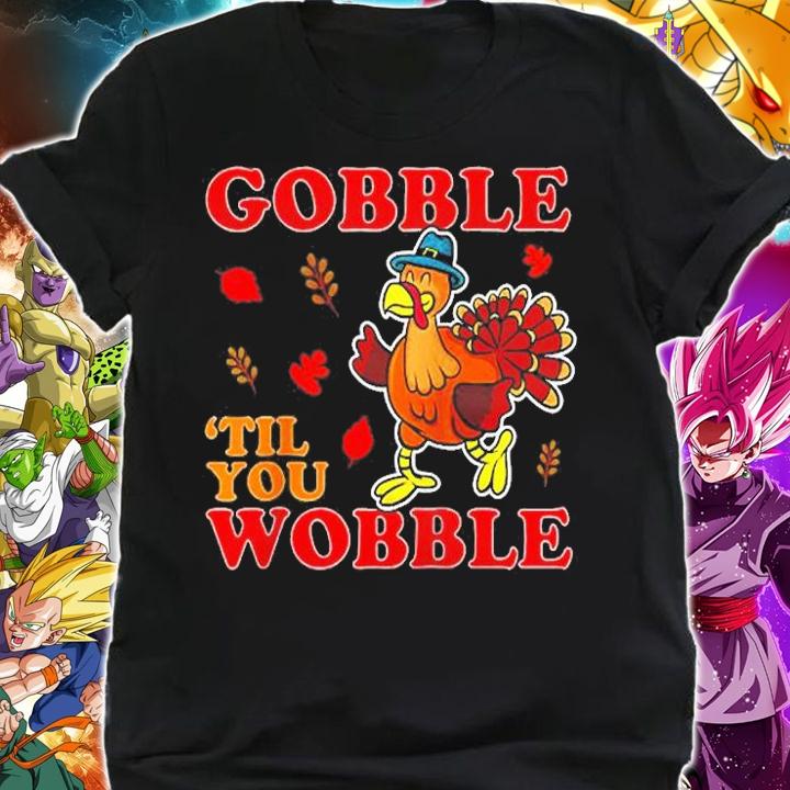 Gobble Til You Wobble Thanksgiving T-Shirt t-shirt shirt