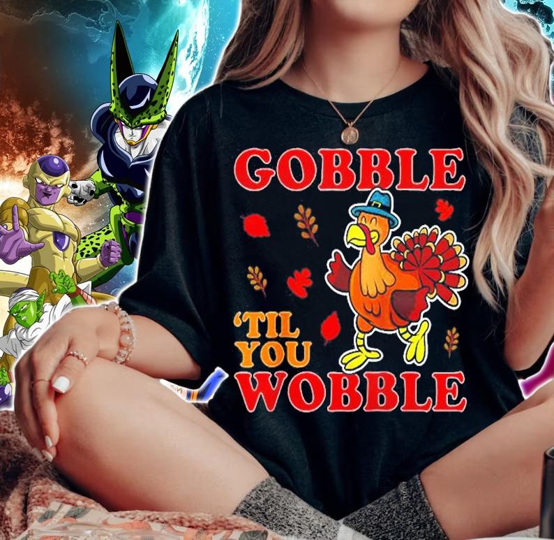 Gobble Til You Wobble Thanksgiving T-Shirt t-shirt woman shirt