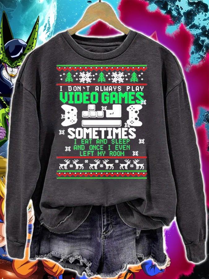 I Don't Always Play Video Games Sometimes I Eat And Sleep And Once I Even Left My Room Ugly Christmas T-Shirt t-shirt sweatshirt