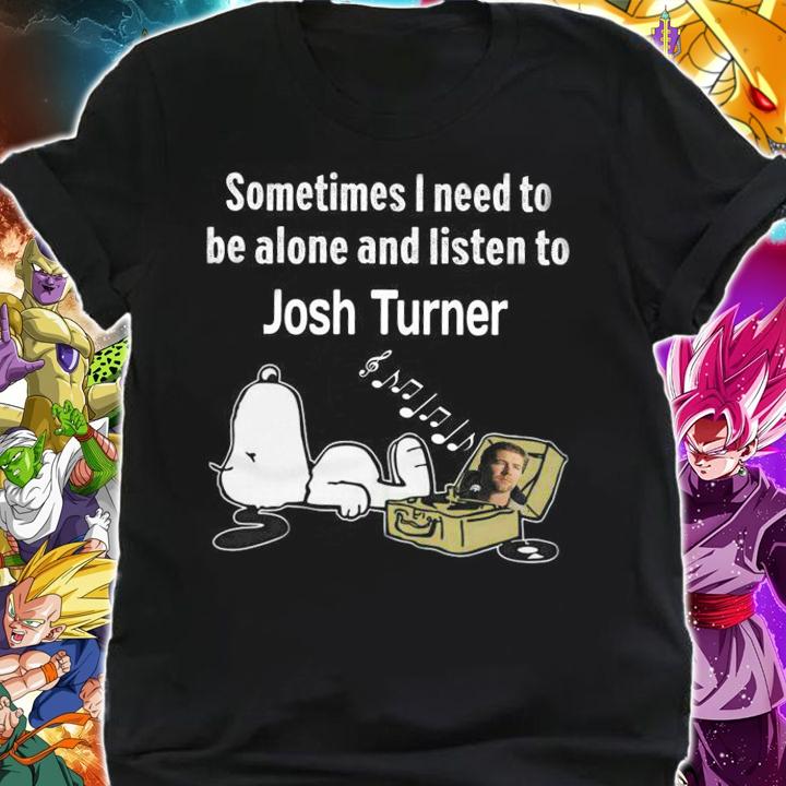 Sometimes I Need To Be Alone And Listen To Josh Turner X Snoopy t-shirt shirt