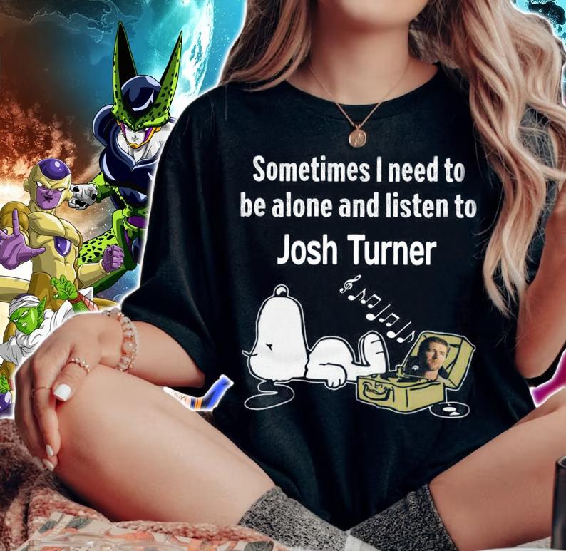 Sometimes I Need To Be Alone And Listen To Josh Turner X Snoopy t-shirt woman shirt