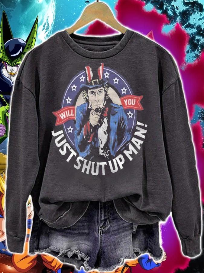 Will You Just Shut Up Man T-Shirt t-shirt sweatshirt