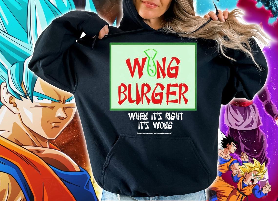 Wong Burger When Its Right Its Wong T-Shirt t-shirt hoodie