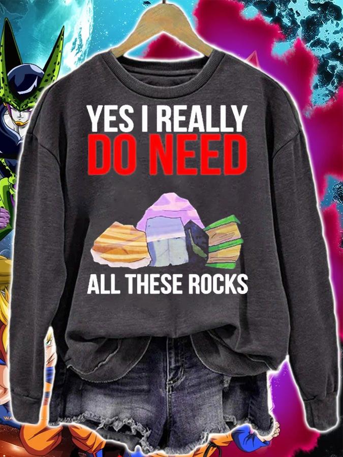 Yes I Really Do Need All These Rocks T-Shirt t-shirt sweatshirt