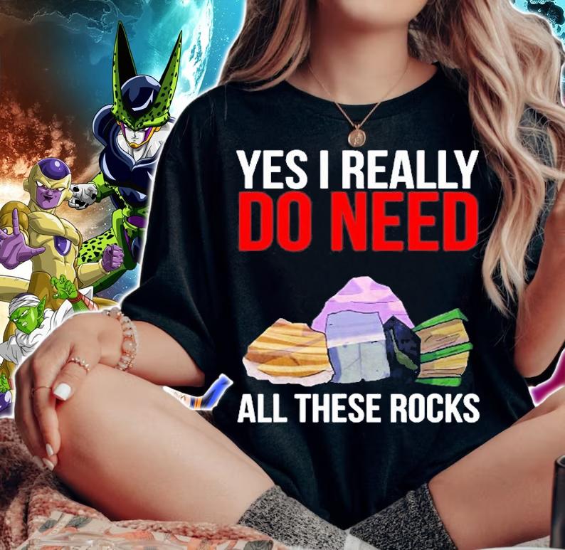Yes I Really Do Need All These Rocks T-Shirt t-shirt woman shirt
