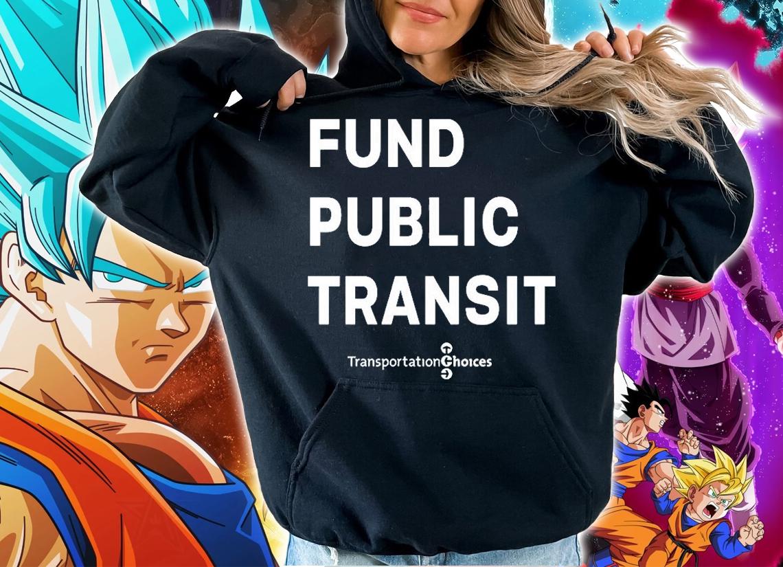 Fund Public Transit Transportation Choices T-Shirt t-shirt hoodie