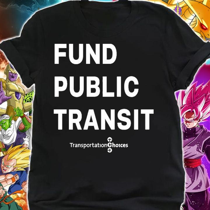 Fund Public Transit Transportation Choices T-Shirt t-shirt shirt