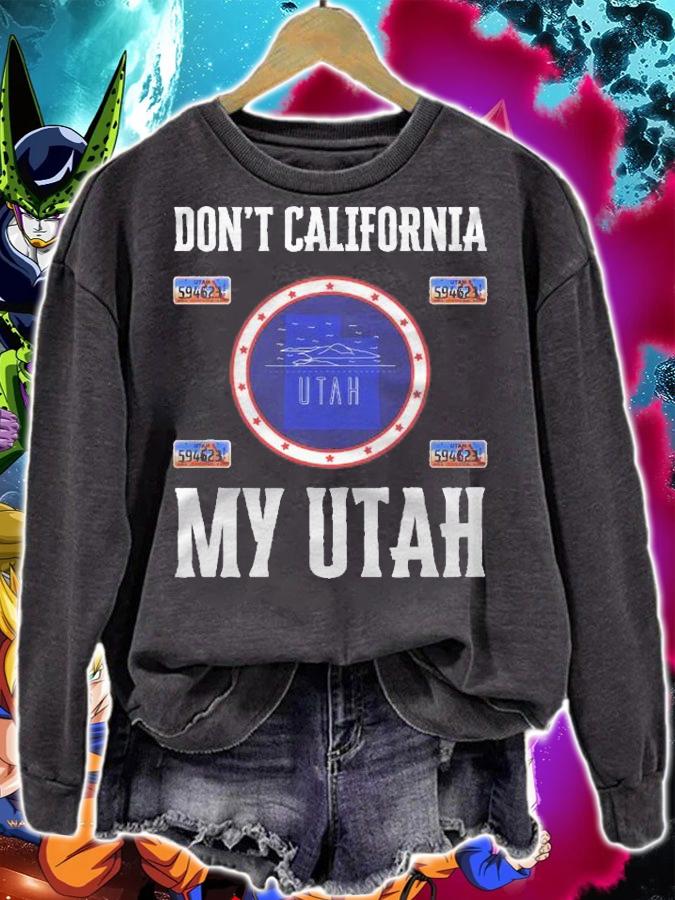 Funny Design Dont California My Utah Shirt t-shirt sweatshirt