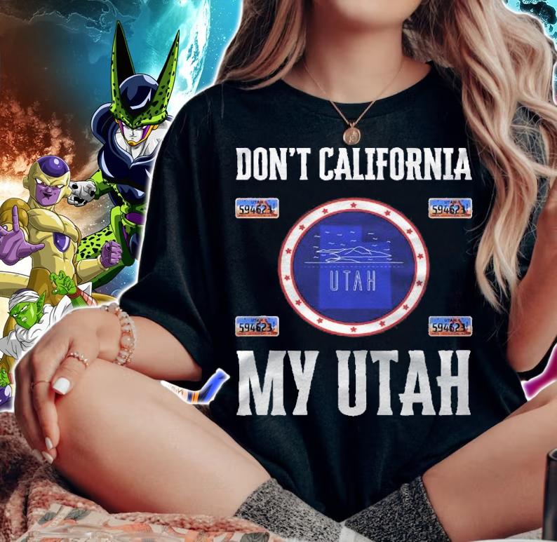 Funny Design Dont California My Utah Shirt t-shirt woman shirt