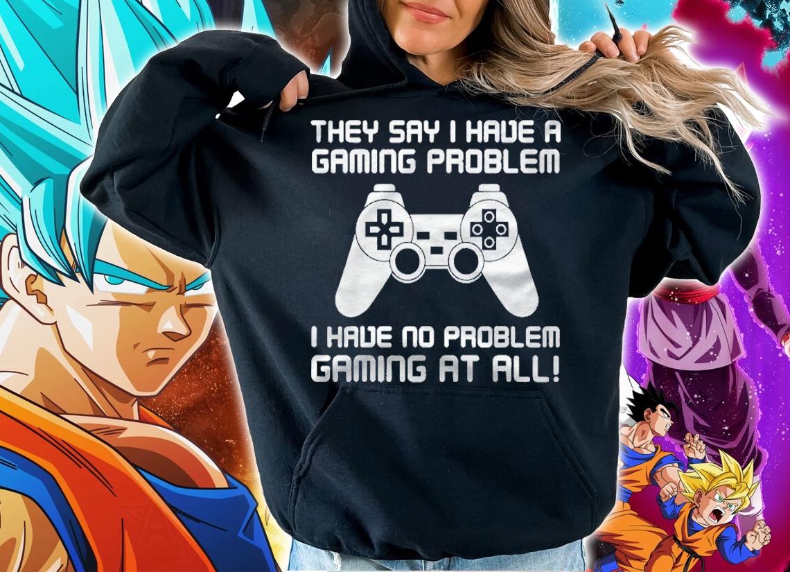 Gaming Problem Sarcastic Funny Gaming Gift Shirt t-shirt hoodie