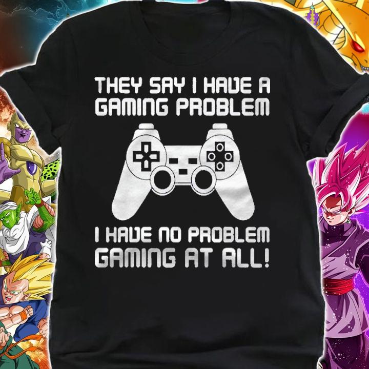 Gaming Problem Sarcastic Funny Gaming Gift Shirt t-shirt shirt