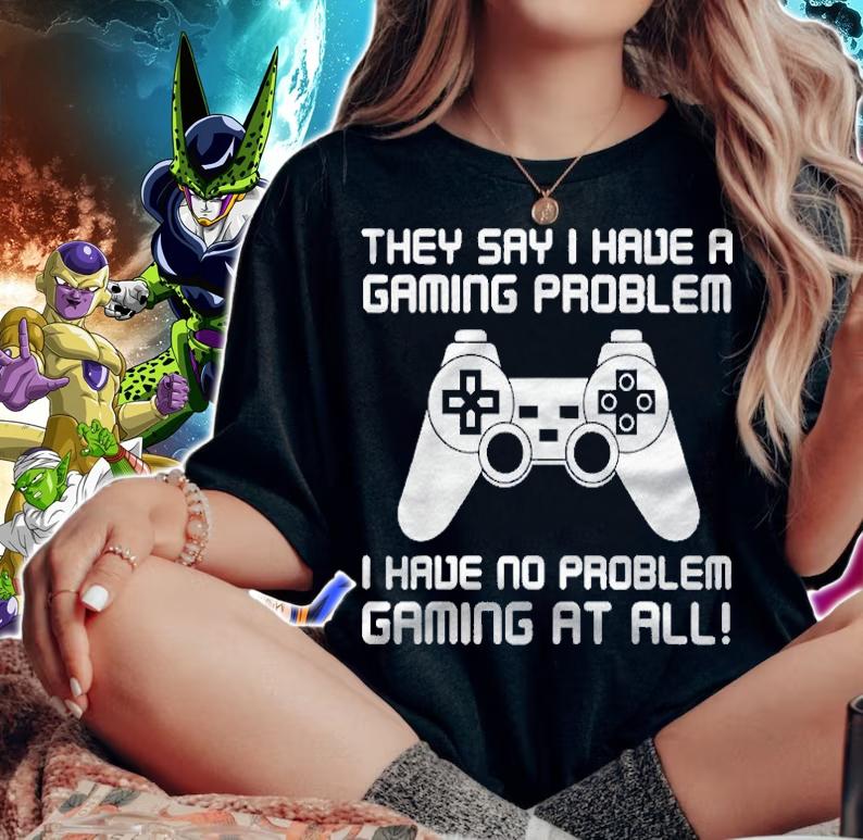 Gaming Problem Sarcastic Funny Gaming Gift Shirt t-shirt woman shirt