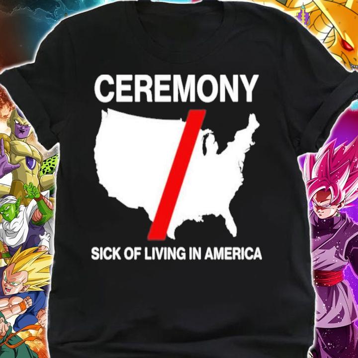 Ceremony Sick Of Living In American Shirt shirt