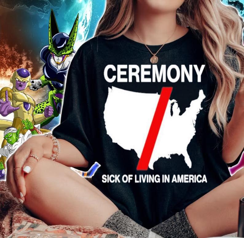 Ceremony Sick Of Living In American Shirt woman shirt