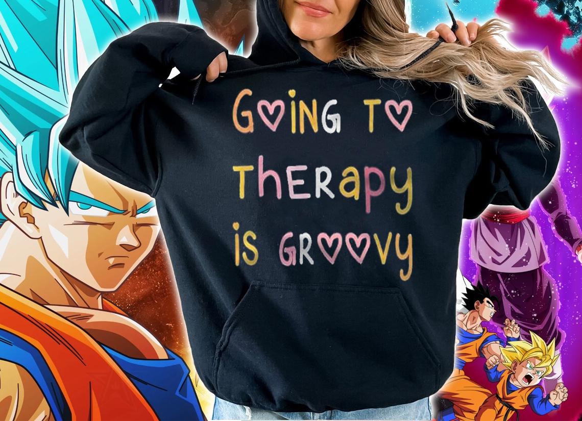 Going to therapy is groovy shirt hoodie