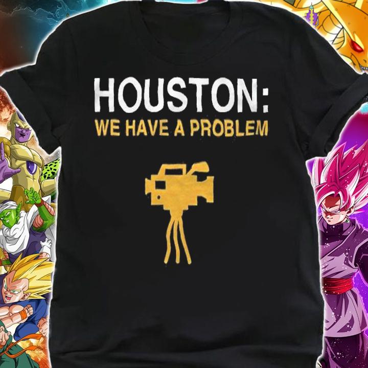 Houston we have a problem shirt shirt