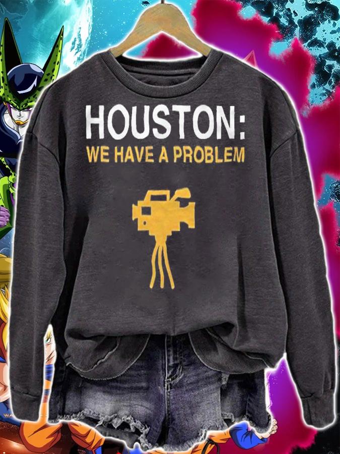 Houston we have a problem shirt sweatshirt