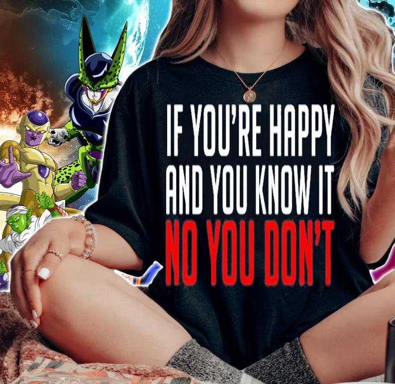 If Youre Happy And You Know It No You Dont T-Shirt woman shirt