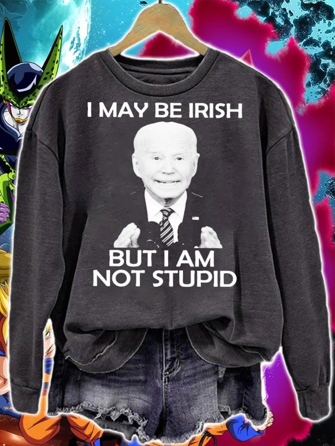 Joe Biden I May Be Irish But I Am Not Stupid Shirt sweatshirt
