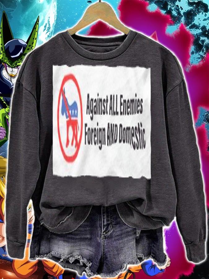 Official Against All Enemies Foreign And Domestic Shirt sweatshirt