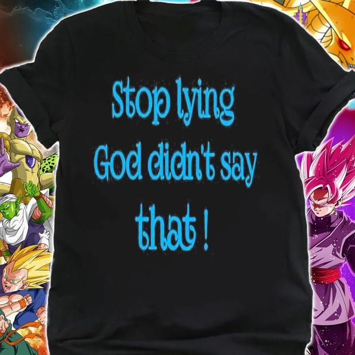 Stop Lying God Didnt Say That T-Shirt shirt