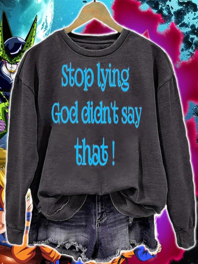 Stop Lying God Didnt Say That T-Shirt sweatshirt