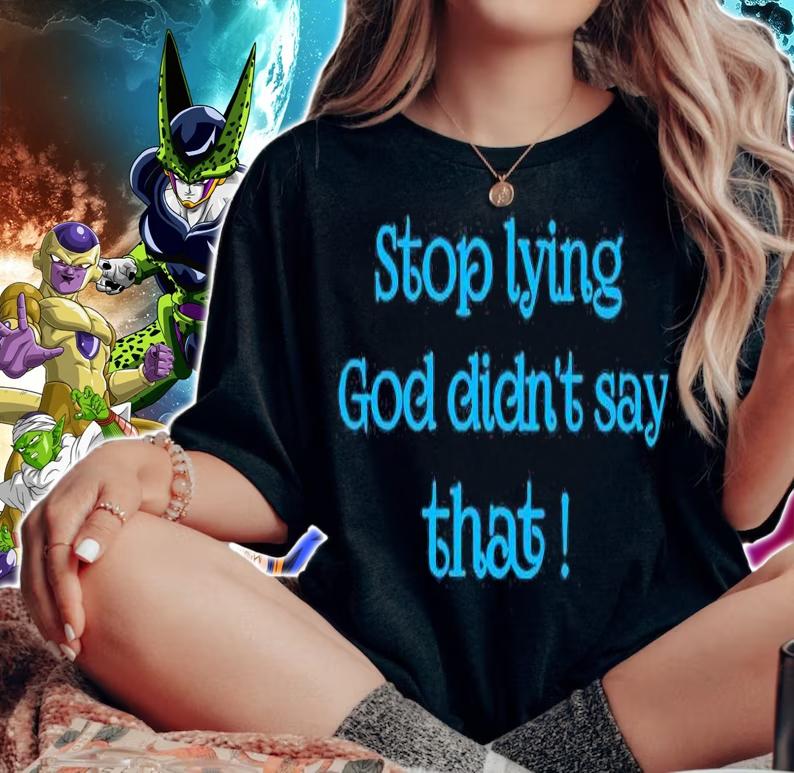 Stop Lying God Didnt Say That T-Shirt woman shirt