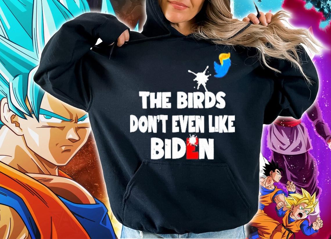The Birds Dont Even Like Biden Biden Bird Poop Shirt hoodie