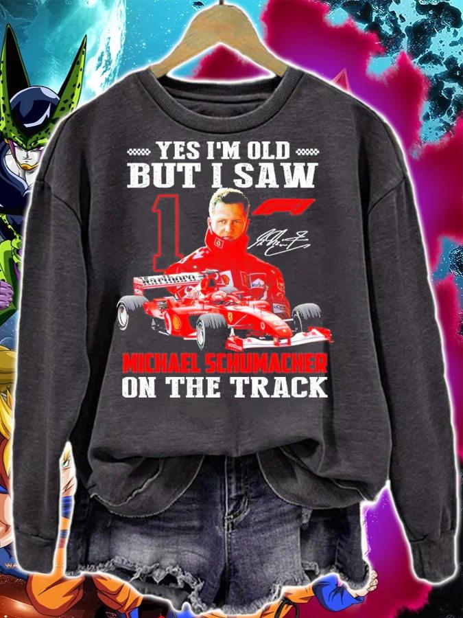 Yes Im Old But I Saw Michael Schumacher On The Track Signature t-shirt sweatshirt