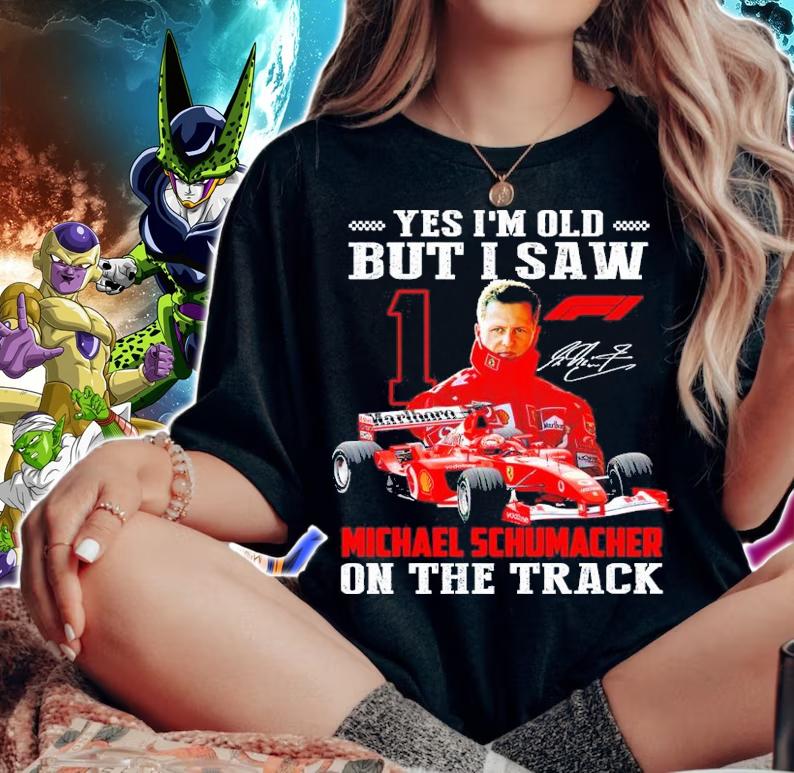 Yes Im Old But I Saw Michael Schumacher On The Track Signature t-shirt woman shirt
