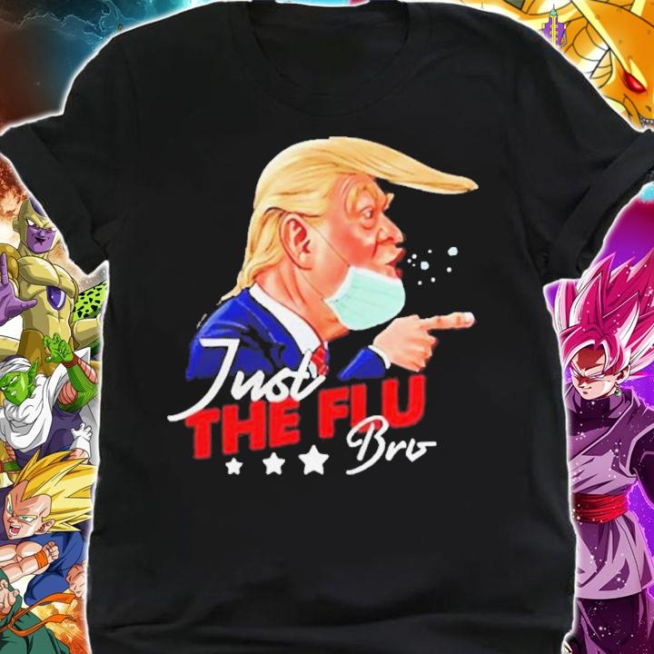 Donald Trump Just The Flu-Bro Coronavirus Trump Shirt shirt