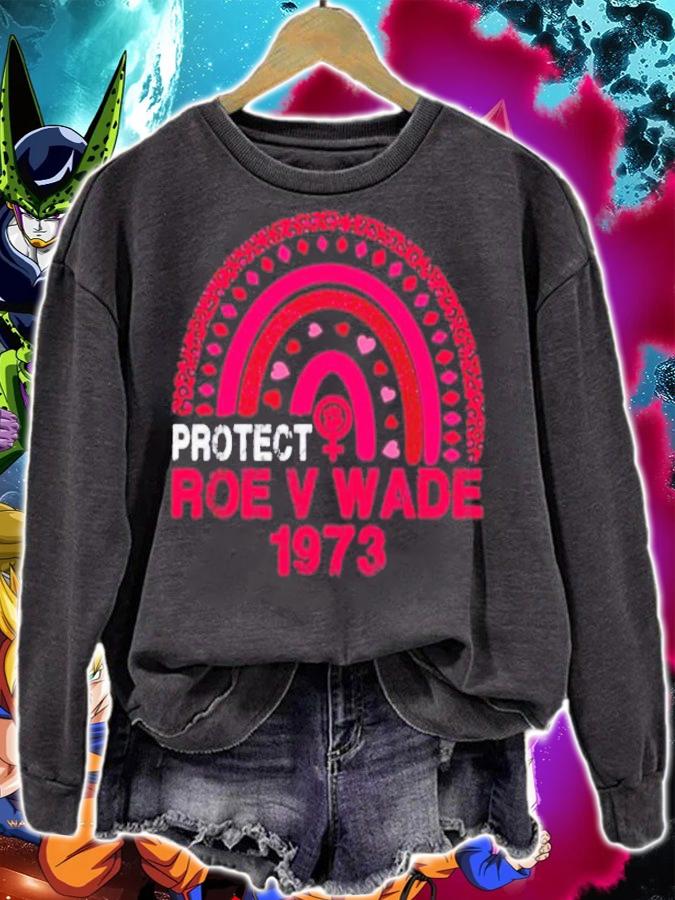 Rainbow Protect Roe V Wade 1973 Feminist Pro Choice Shirt sweatshirt