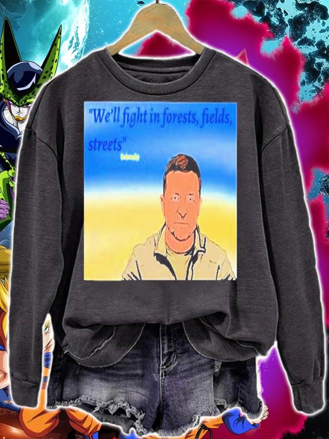 Zelensky Well Fight In Forests Fields Streets T-Shirt sweatshirt