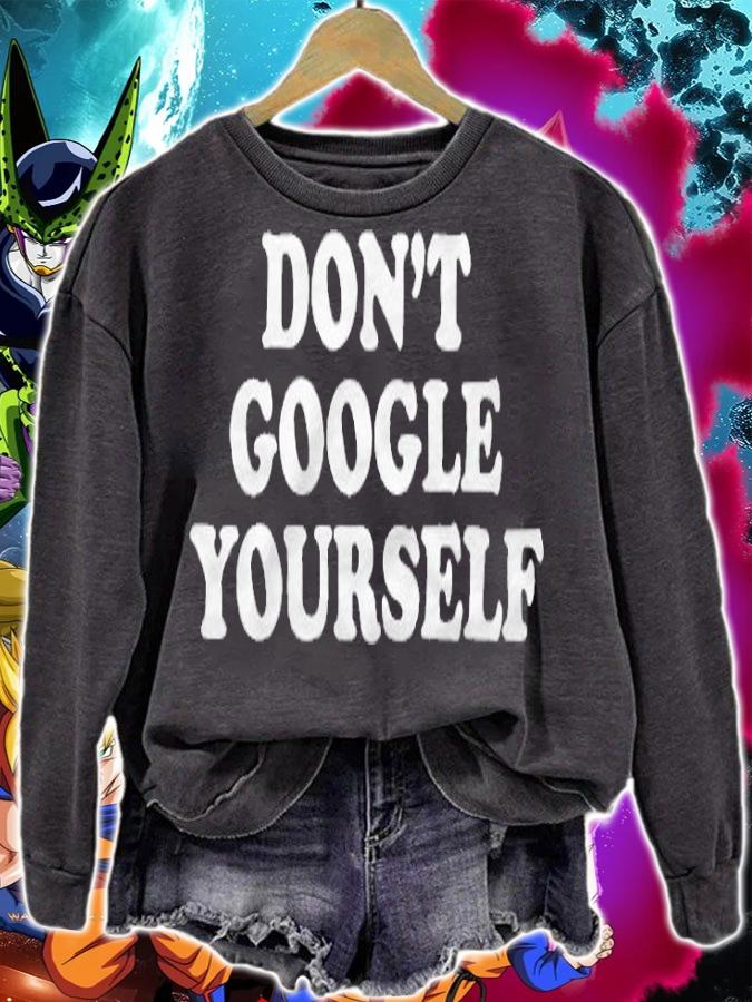 Don't google yourself T-shirt sweatshirt