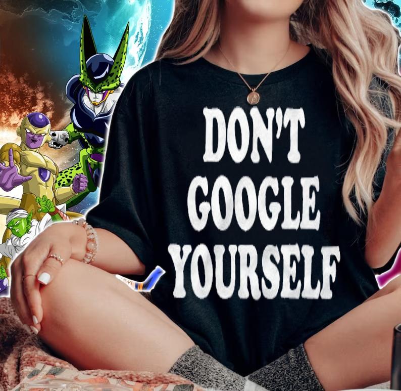 Don't google yourself T-shirt woman shirt