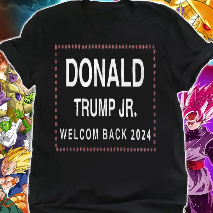 Donald Trump Jr Welcom Back 2024 T-Shirt shirt