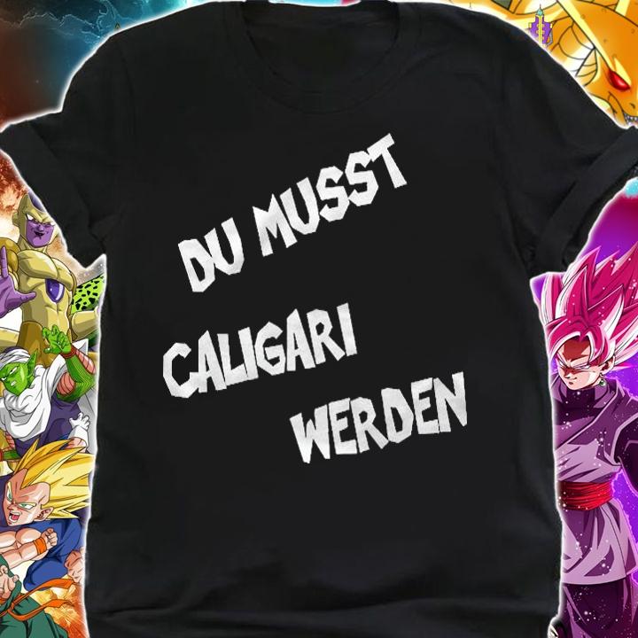 Du Musst Caligari Werden Classic Shirt shirt