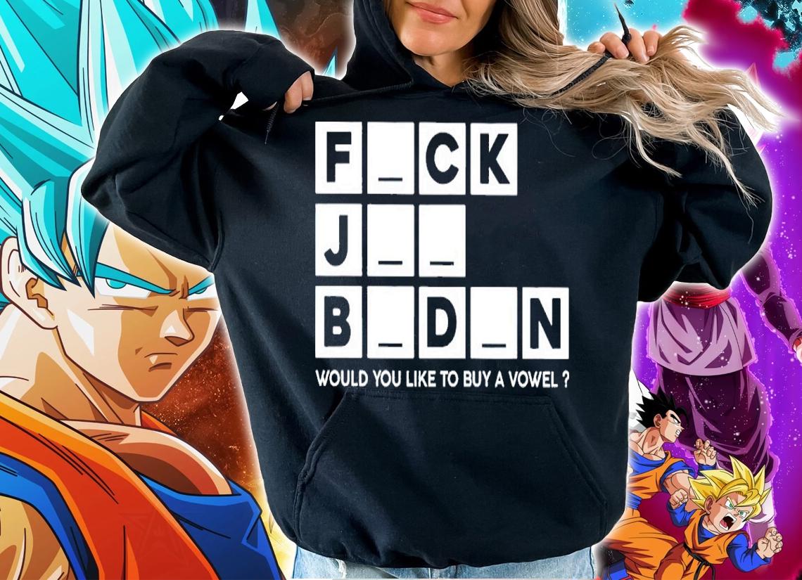 Fuck Joe Biden Would You Like To Buy A Vowel Shirt hoodie