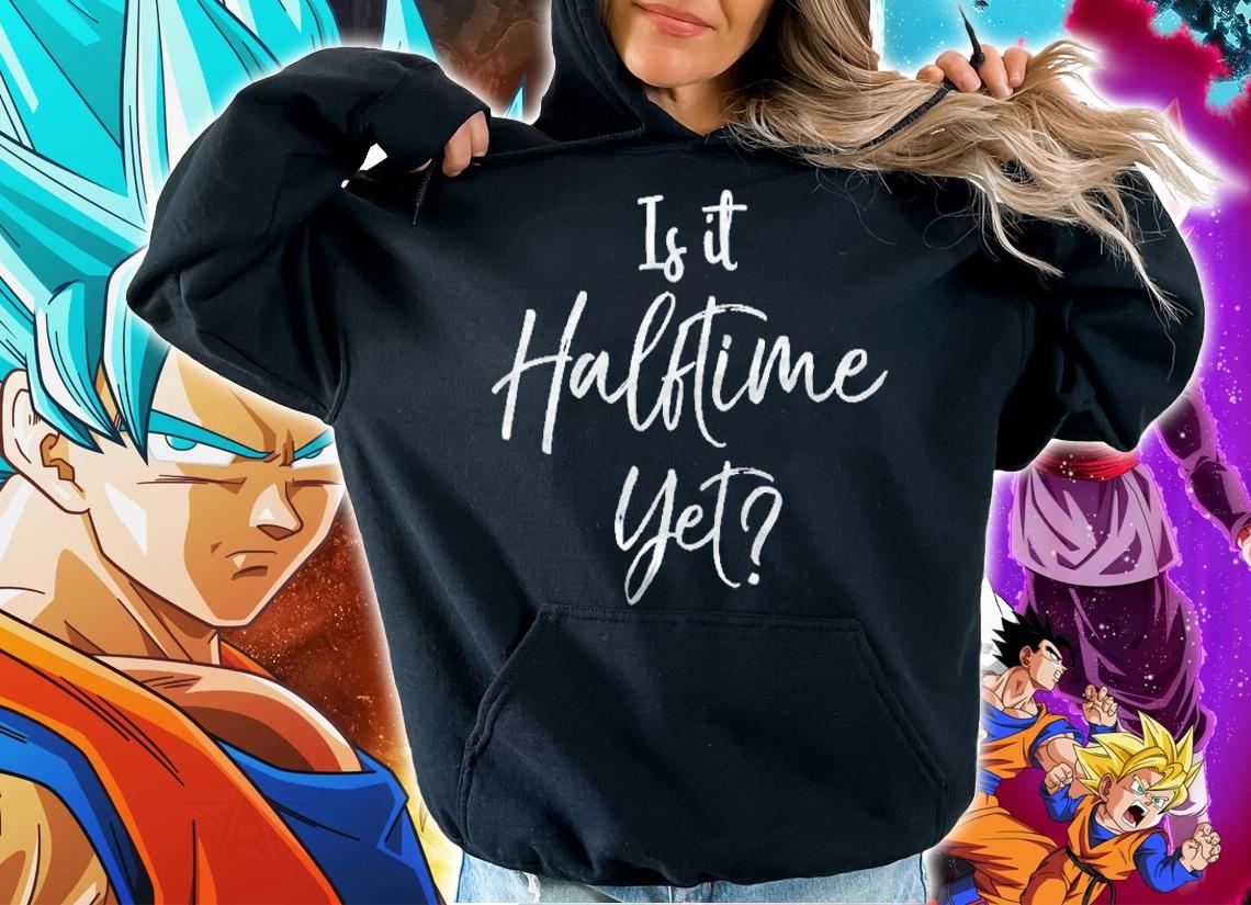 Funny Football Game Marching Band Quote Is It Halftime Yet Pullover Shirt hoodie