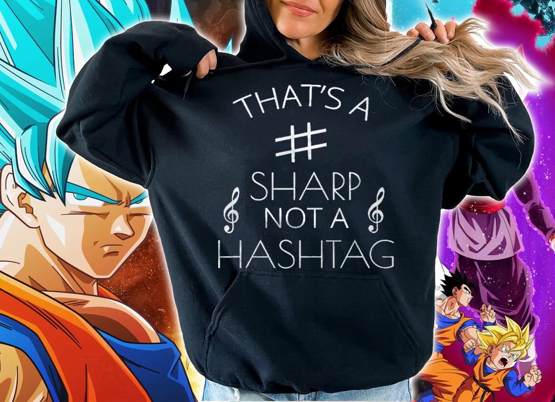 Funny Musical Notes Thats A Sharp Not A Hashtag Music Shirt hoodie