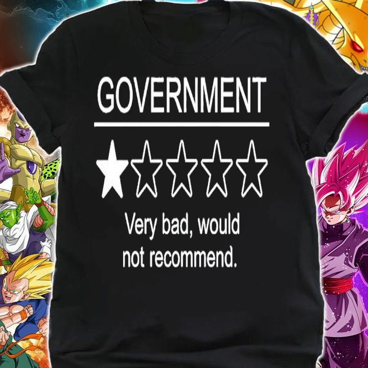 Government Very Bad Would Not Recommend Shirt shirt