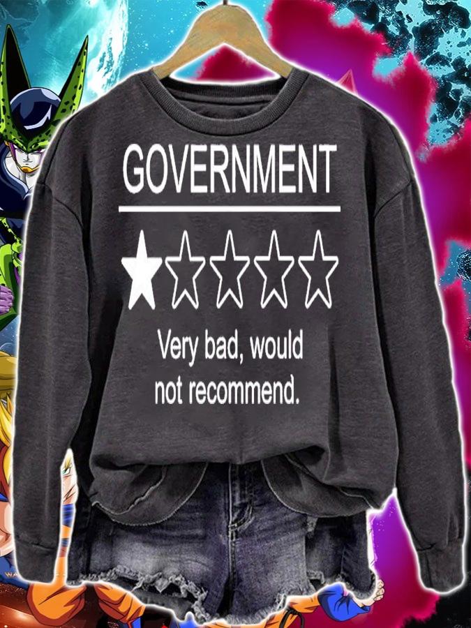 Government Very Bad Would Not Recommend Shirt sweatshirt