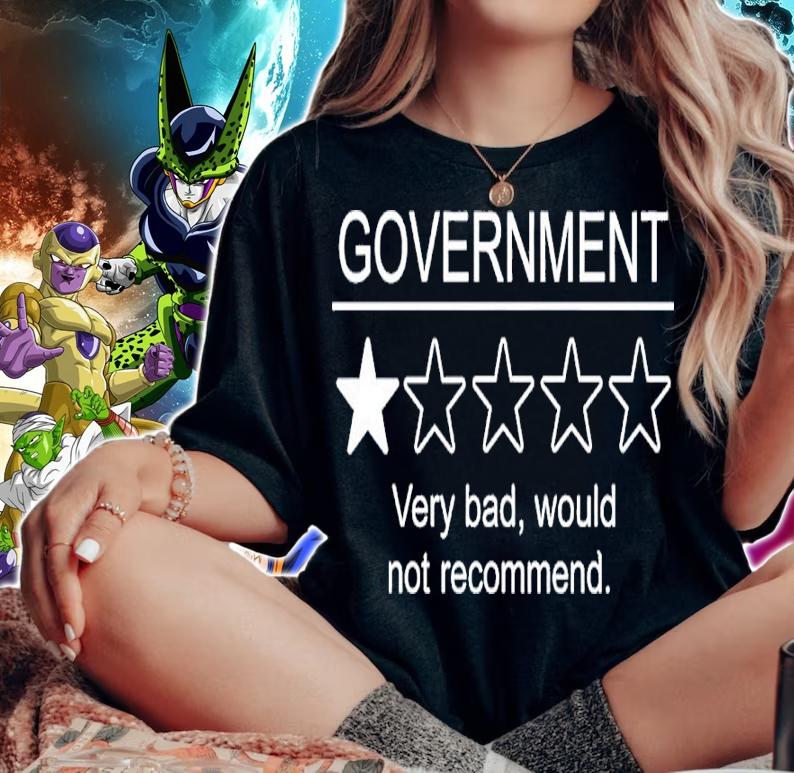 Government Very Bad Would Not Recommend Shirt woman shirt