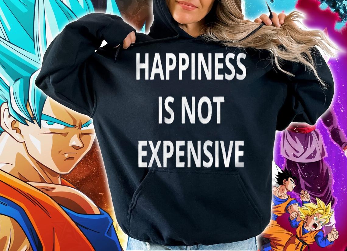 Happiness Is Not Expensive Words Only On Shirt hoodie