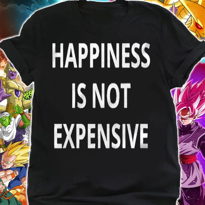 Happiness Is Not Expensive Words Only On Shirt shirt